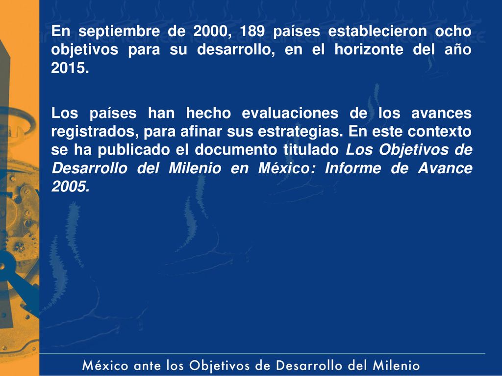En septiembre de 2000, 189 países establecieron ocho objetivos para su desarrollo, en el horizonte del año 2015.