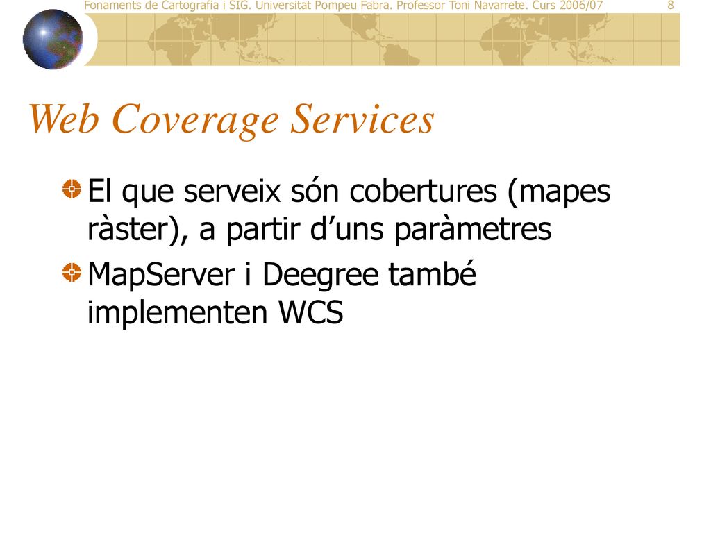 Web Coverage Services El que serveix són cobertures (mapes ràster), a partir d’uns paràmetres.