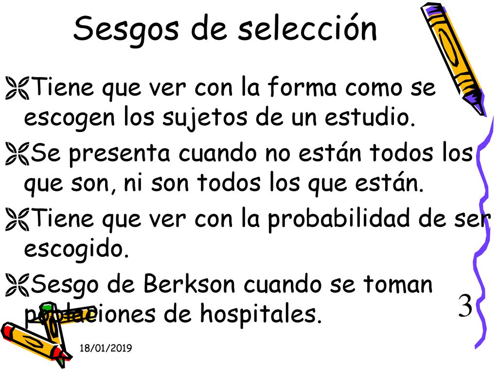 Sesgos de selección Tiene que ver con la forma como se escogen los sujetos de un estudio.
