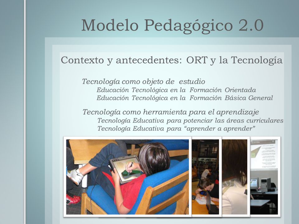 Modelo Pedagógico 2.0 Contexto y antecedentes: ORT y la Tecnología
