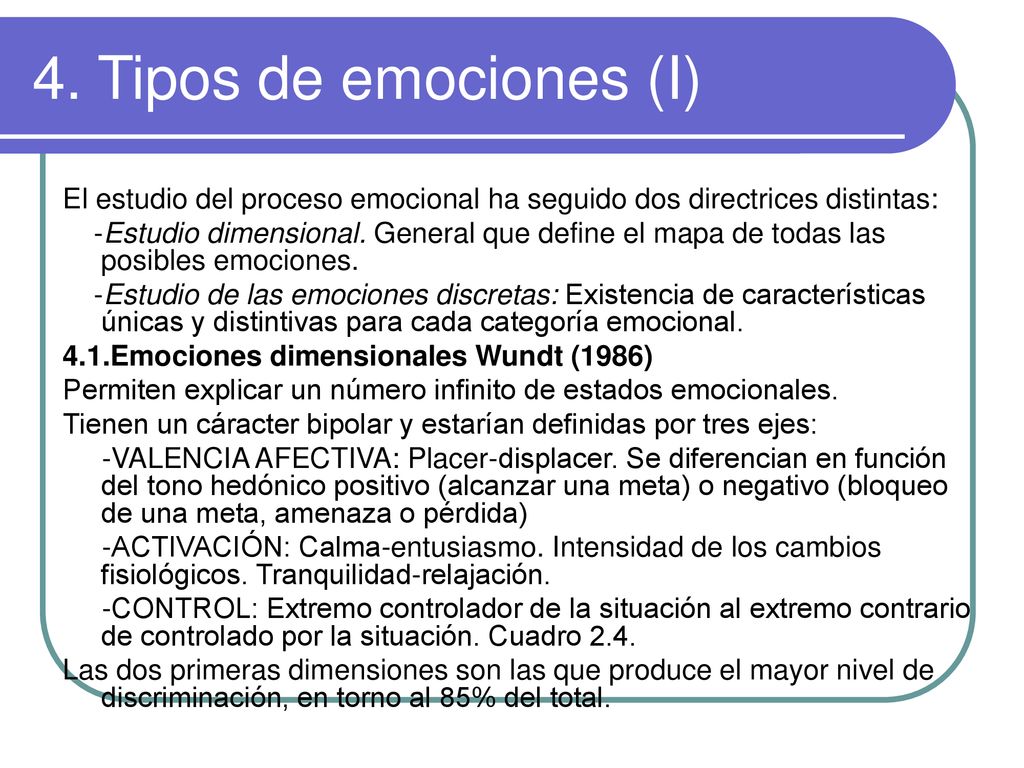 4. Tipos de emociones (I) El estudio del proceso emocional ha seguido dos directrices distintas: