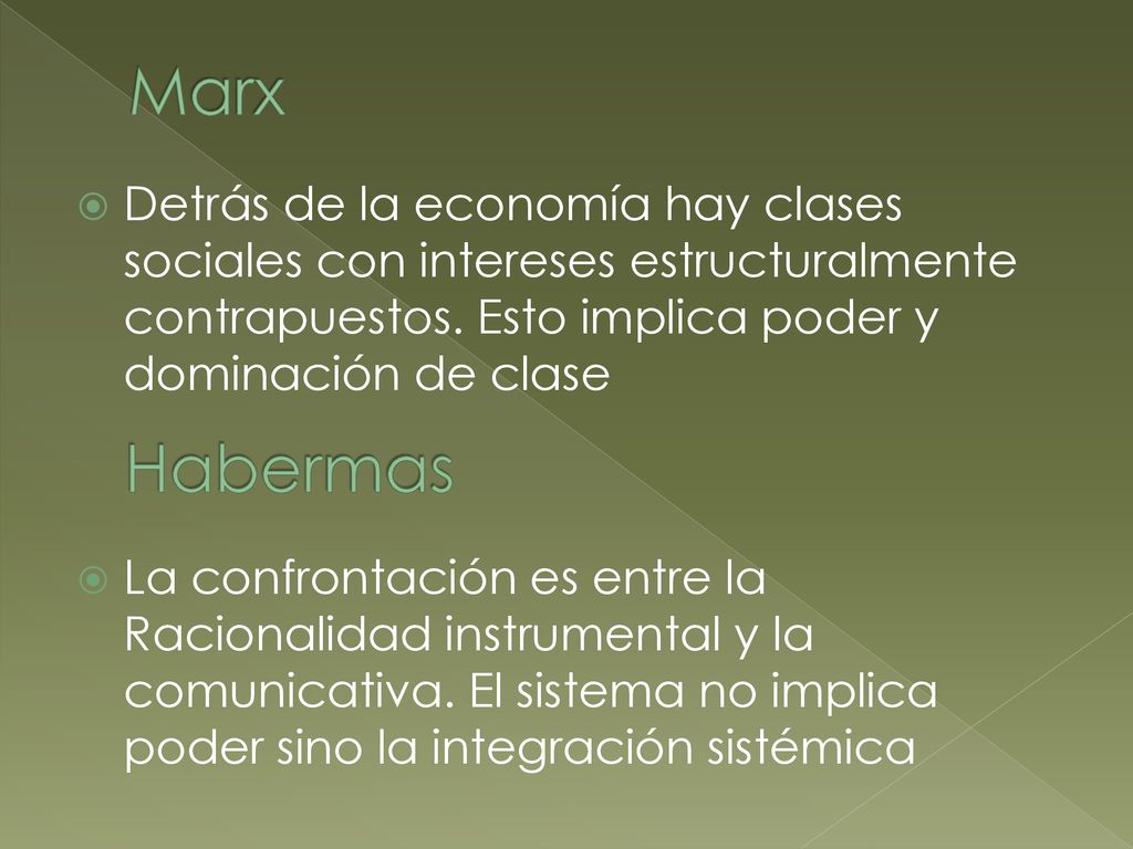 Marx Detrás de la economía hay clases sociales con intereses estructuralmente contrapuestos. Esto implica poder y dominación de clase.