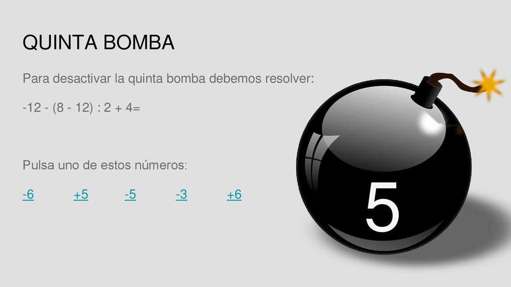 5 QUINTA BOMBA Para desactivar la quinta bomba debemos resolver: