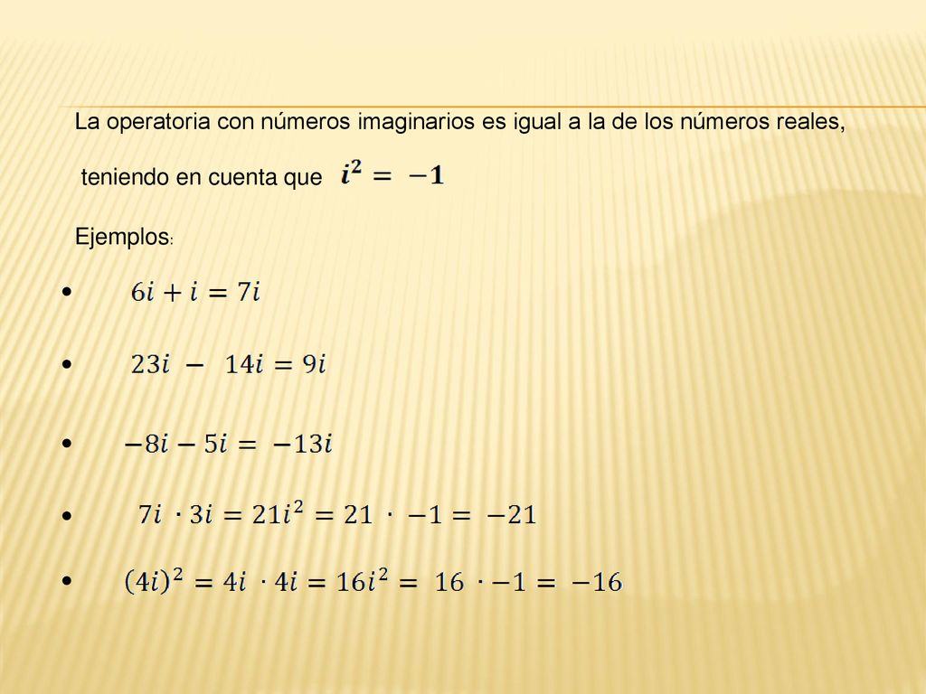 La operatoria con números imaginarios es igual a la de los números reales,