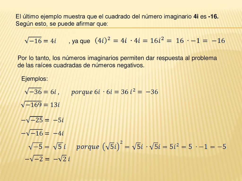 El último ejemplo muestra que el cuadrado del número imaginario 4i es -16. Según esto, se puede afirmar que: