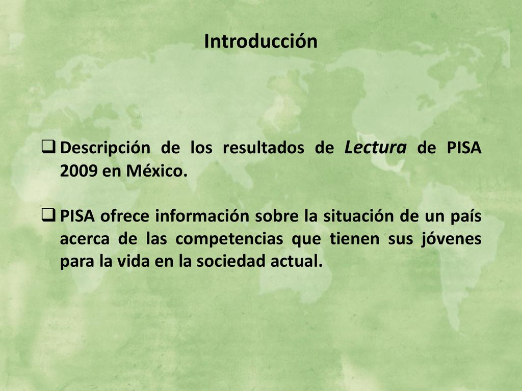 Introducción Descripción de los resultados de Lectura de PISA 2009 en México.