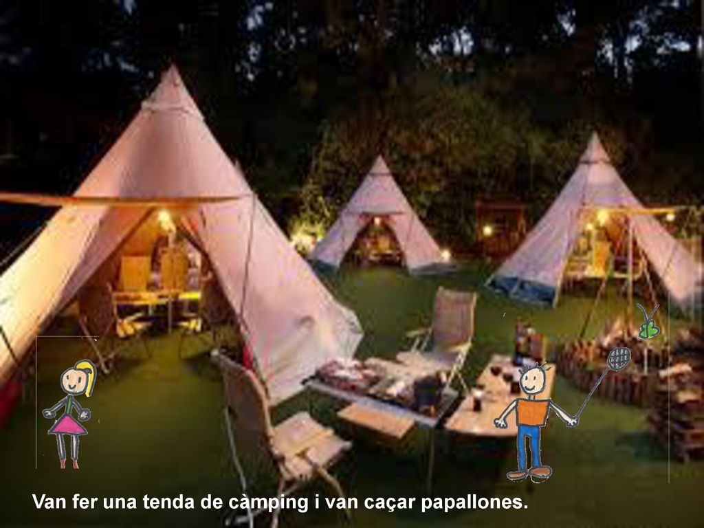 Van fer una tenda de càmping i van caçar papallones.