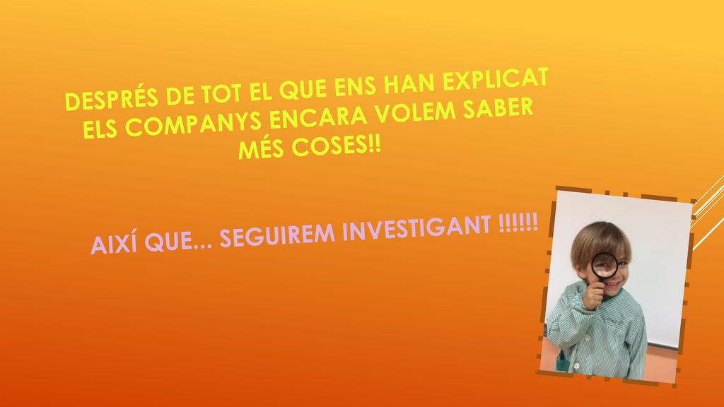 Després de tot El que ens han explicat els companys Encara volem saber més coses!.