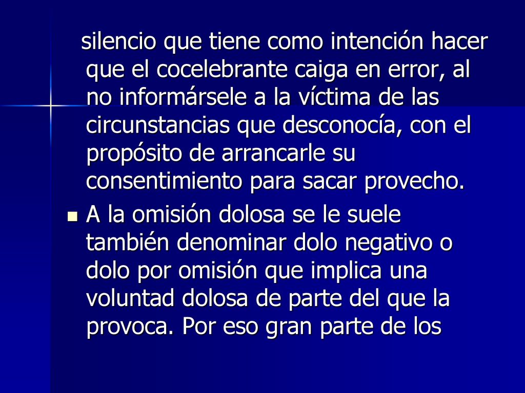 silencio que tiene como intención hacer que el cocelebrante caiga en error, al no informársele a la víctima de las circunstancias que desconocía, con el propósito de arrancarle su consentimiento para sacar provecho.