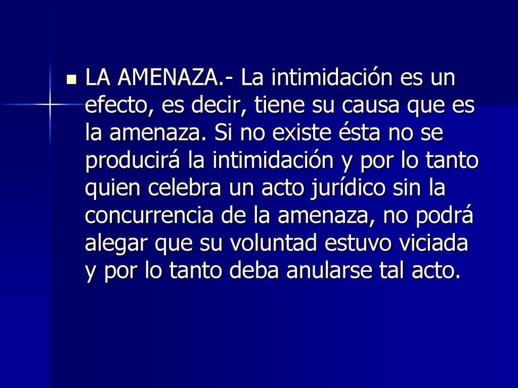 LA AMENAZA.- La intimidación es un efecto, es decir, tiene su causa que es la amenaza.