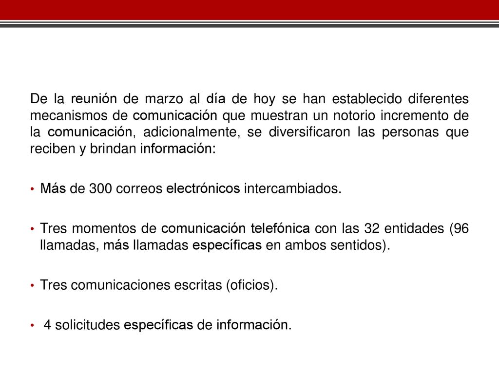 De la reunión de marzo al día de hoy se han establecido diferentes mecanismos de comunicación que muestran un notorio incremento de la comunicación, adicionalmente, se diversificaron las personas que reciben y brindan información: