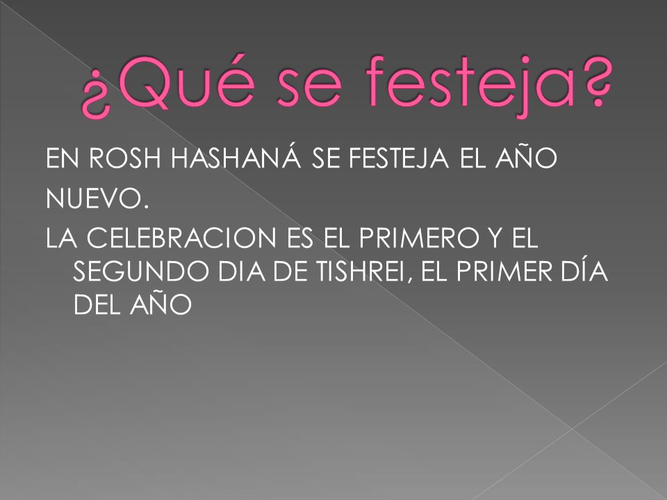 ¿Qué se festeja. EN ROSH HASHANÁ SE FESTEJA EL AÑO NUEVO.