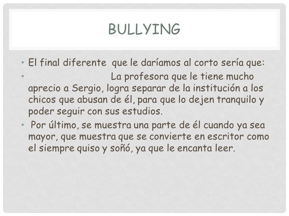 Bullying El final diferente que le daríamos al corto sería que: