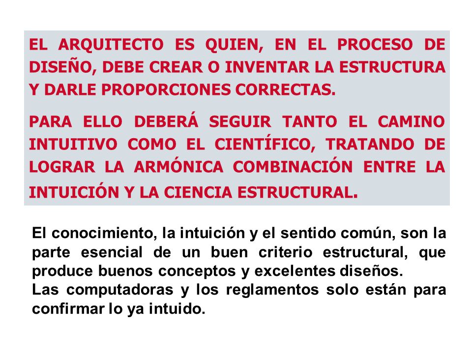 EL ARQUITECTO ES QUIEN, EN EL PROCESO DE DISEÑO, DEBE CREAR O INVENTAR LA ESTRUCTURA Y DARLE PROPORCIONES CORRECTAS.