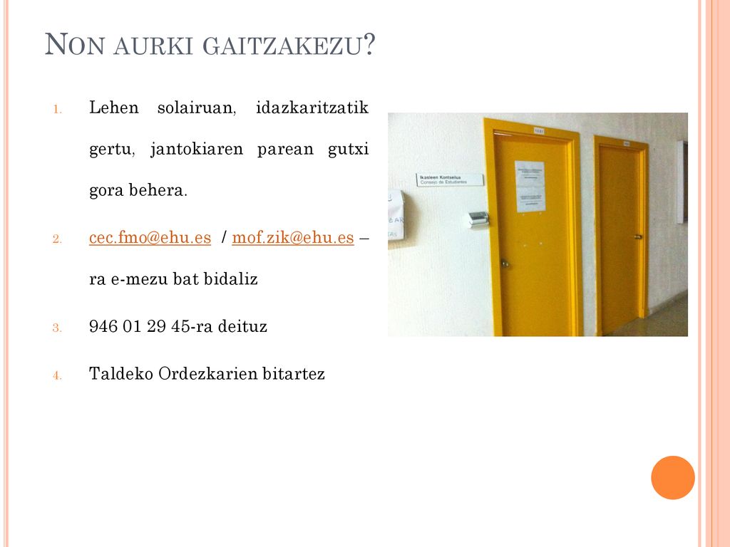 Non aurki gaitzakezu Lehen solairuan, idazkaritzatik gertu, jantokiaren parean gutxi gora behera.