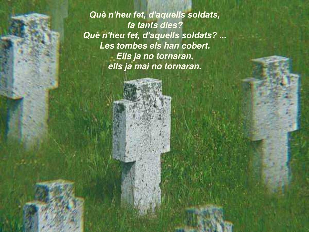 Què n heu fet, d aquells soldats, fa tants dies