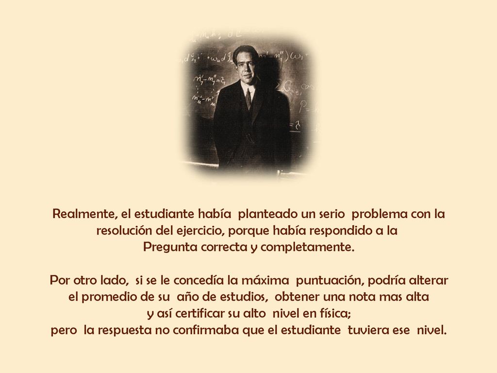 Realmente, el estudiante había planteado un serio problema con la