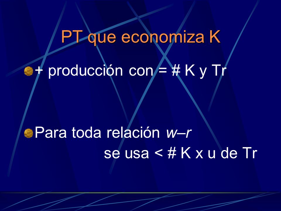 PT que economiza K + producción con = # K y Tr Para toda relación w–r