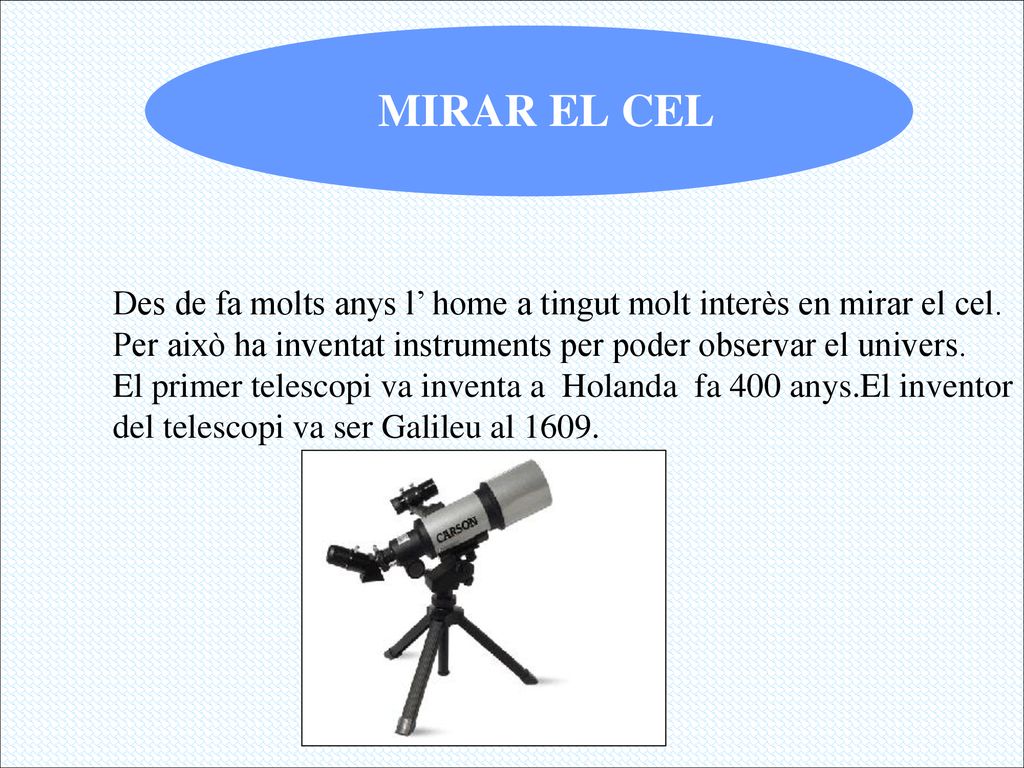 Des de fa molts anys l’ home a tingut molt interès en mirar el cel.