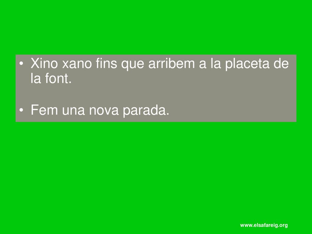 Xino xano fins que arribem a la placeta de la font.