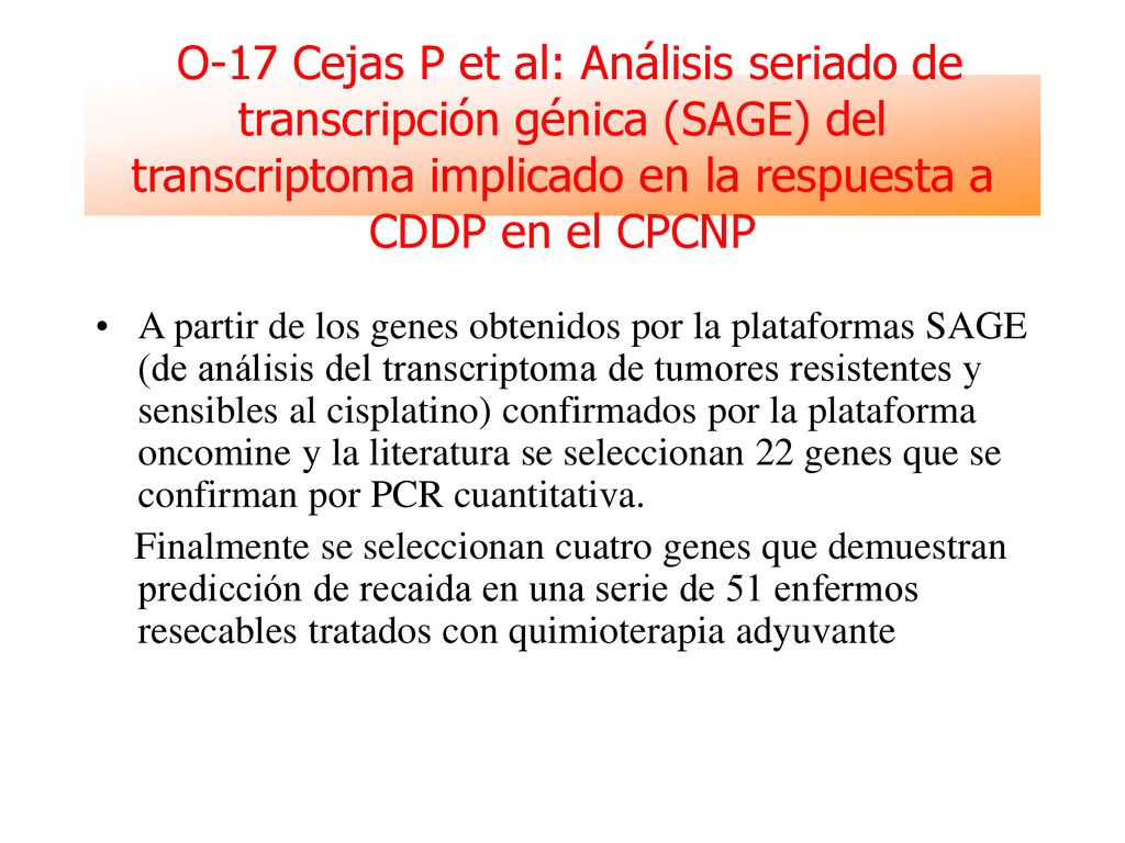 O-17 Cejas P et al: Análisis seriado de transcripción génica (SAGE) del transcriptoma implicado en la respuesta a CDDP en el CPCNP