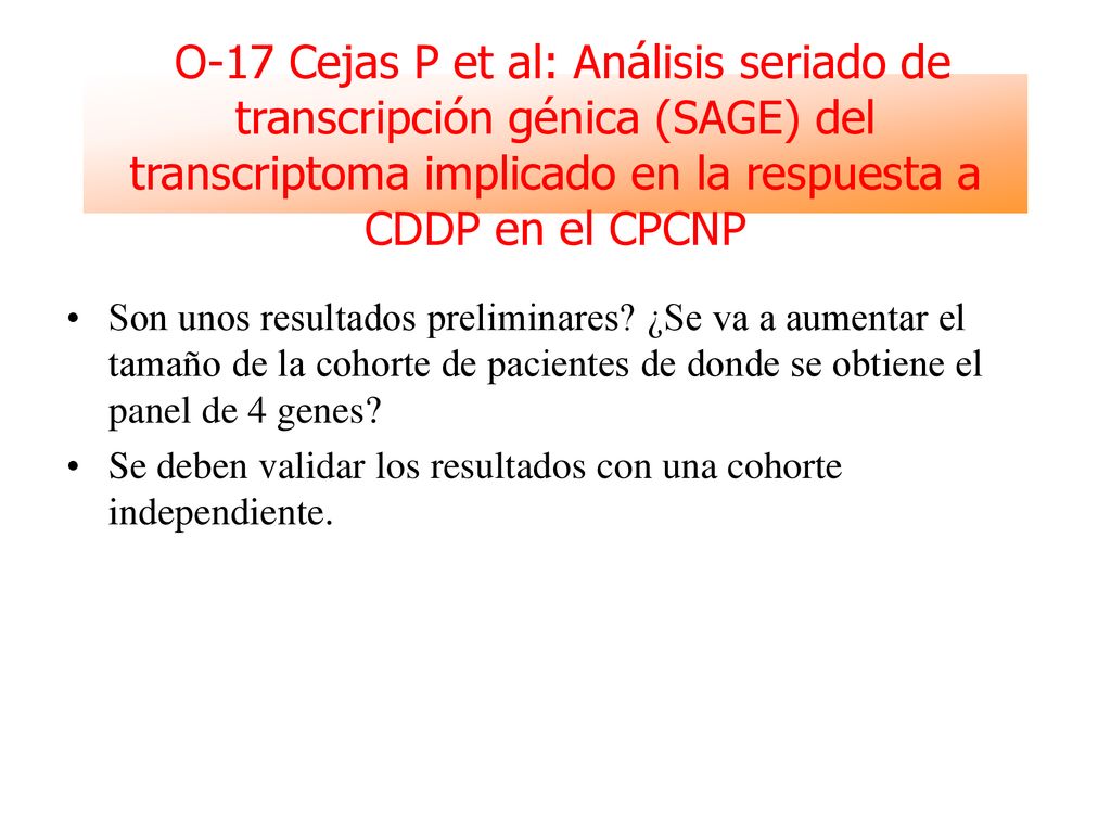 O-17 Cejas P et al: Análisis seriado de transcripción génica (SAGE) del transcriptoma implicado en la respuesta a CDDP en el CPCNP