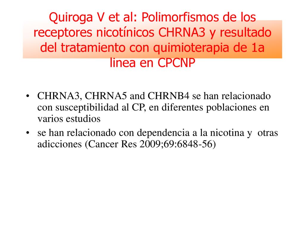 Quiroga V et al: Polimorfismos de los receptores nicotínicos CHRNA3 y resultado del tratamiento con quimioterapia de 1a linea en CPCNP