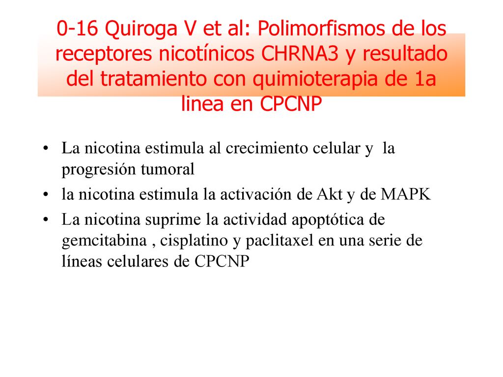 0-16 Quiroga V et al: Polimorfismos de los receptores nicotínicos CHRNA3 y resultado del tratamiento con quimioterapia de 1a linea en CPCNP