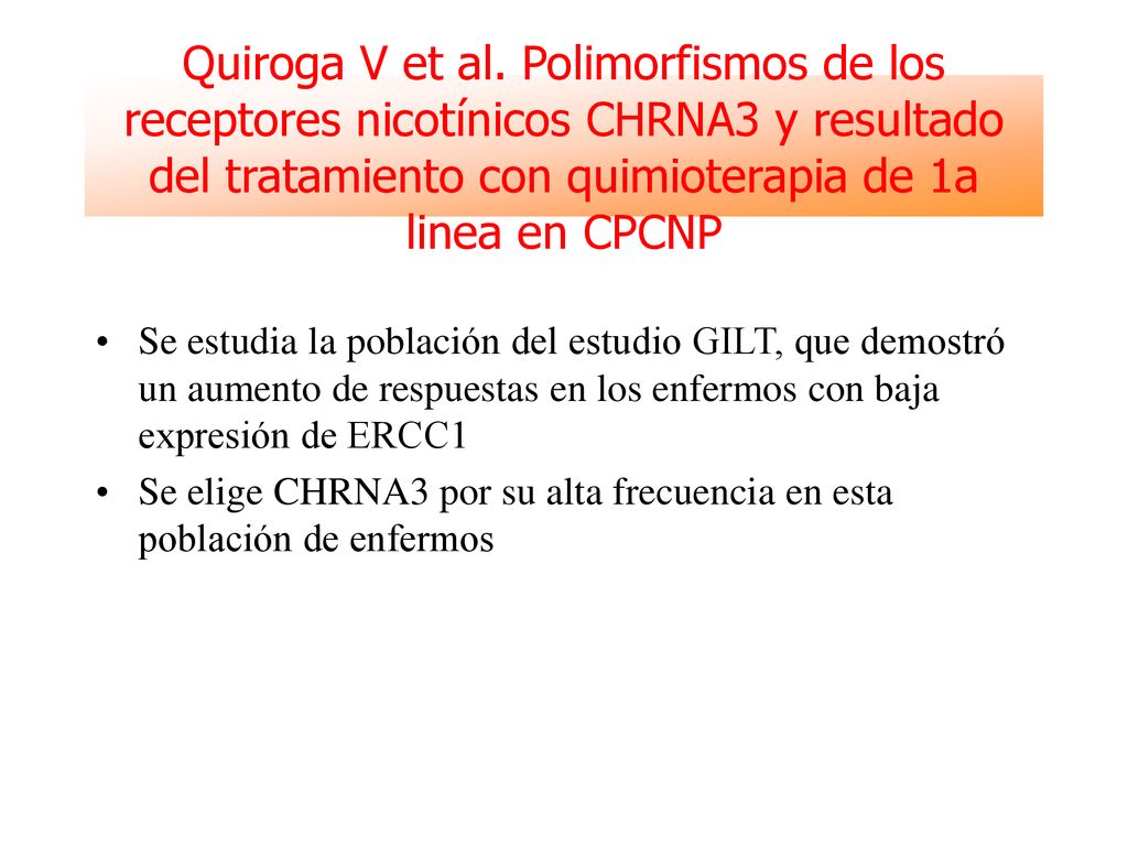 Quiroga V et al. Polimorfismos de los receptores nicotínicos CHRNA3 y resultado del tratamiento con quimioterapia de 1a linea en CPCNP