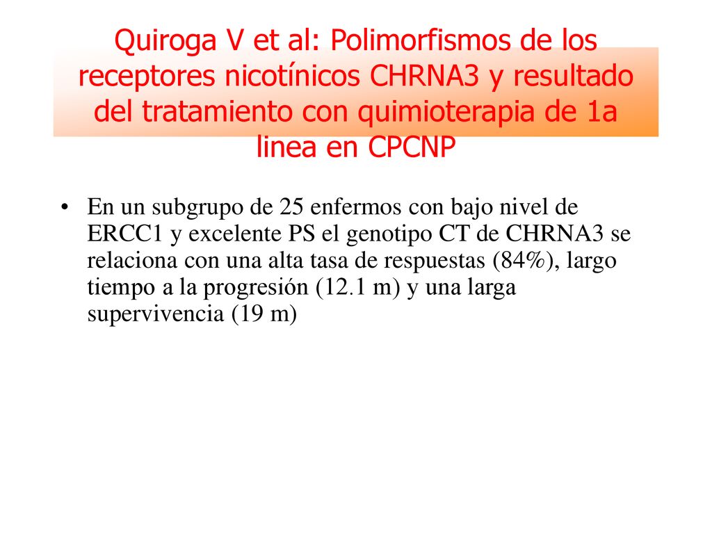 Quiroga V et al: Polimorfismos de los receptores nicotínicos CHRNA3 y resultado del tratamiento con quimioterapia de 1a linea en CPCNP