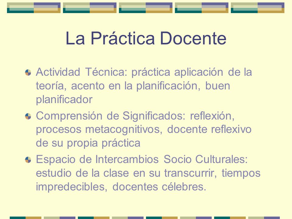 La Práctica Docente Actividad Técnica: práctica aplicación de la teoría, acento en la planificación, buen planificador.