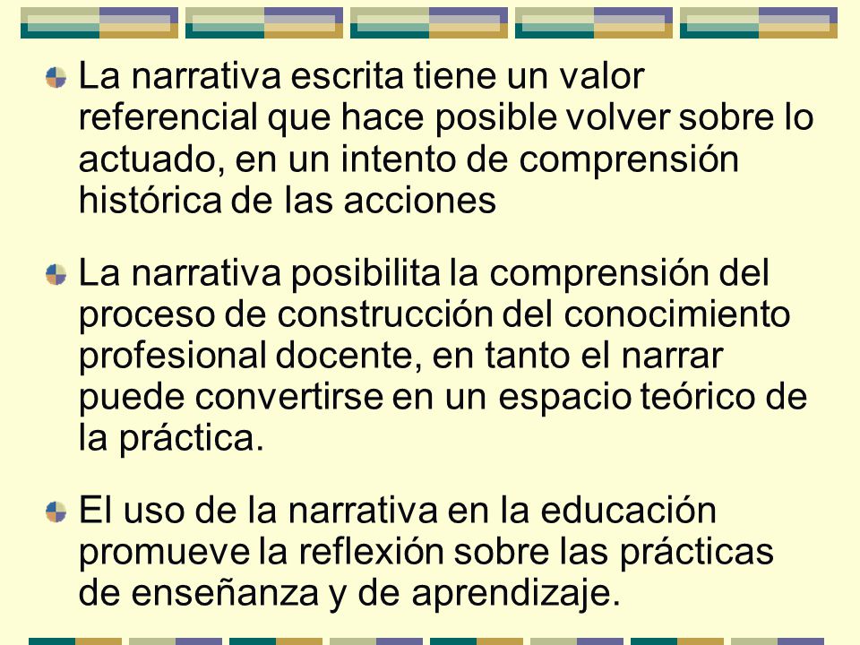 La narrativa escrita tiene un valor referencial que hace posible volver sobre lo actuado, en un intento de comprensión histórica de las acciones