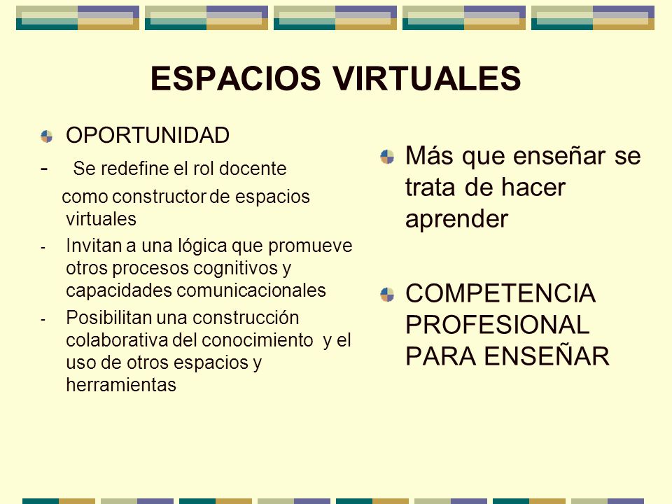 ESPACIOS VIRTUALES Más que enseñar se trata de hacer aprender