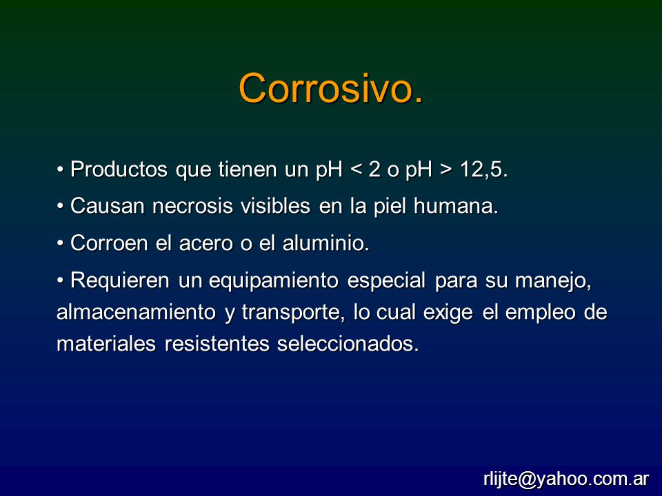Corrosivo. Productos que tienen un pH < 2 o pH > 12,5.