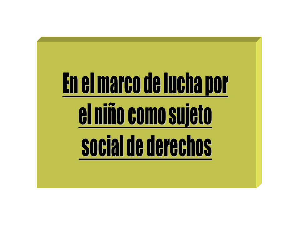 En el marco de lucha por el niño como sujeto social de derechos