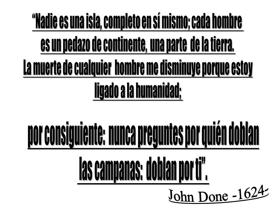 Nadie es una isla, completo en sí mismo; cada hombre