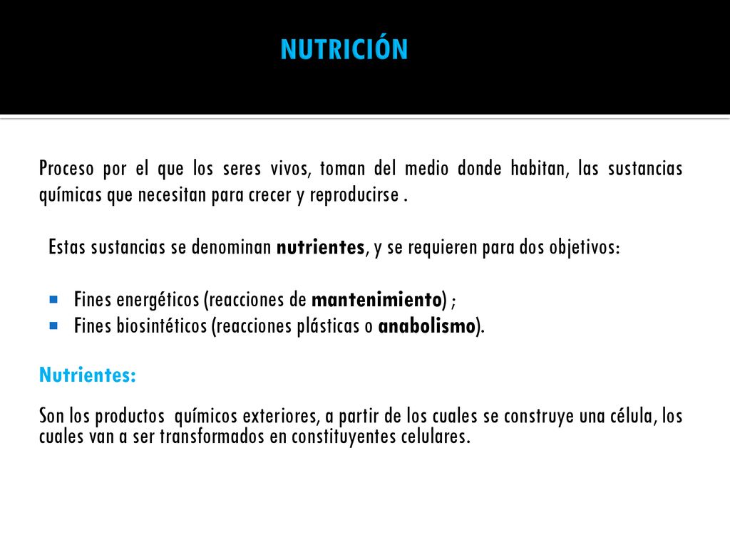 NUTRICIÓN Proceso por el que los seres vivos, toman del medio donde habitan, las sustancias químicas que necesitan para crecer y reproducirse .