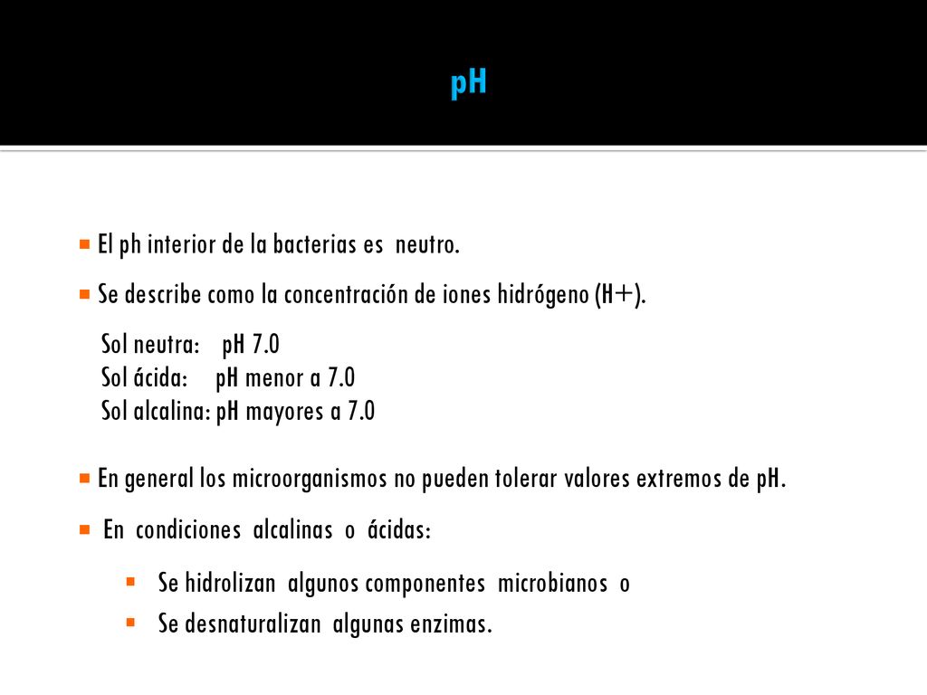 pH El ph interior de la bacterias es neutro.