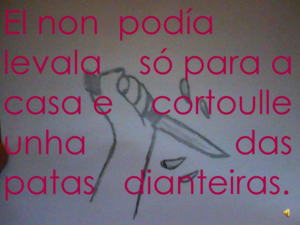 El non podía levala só para a casa e cortoulle unha das patas dianteiras.
