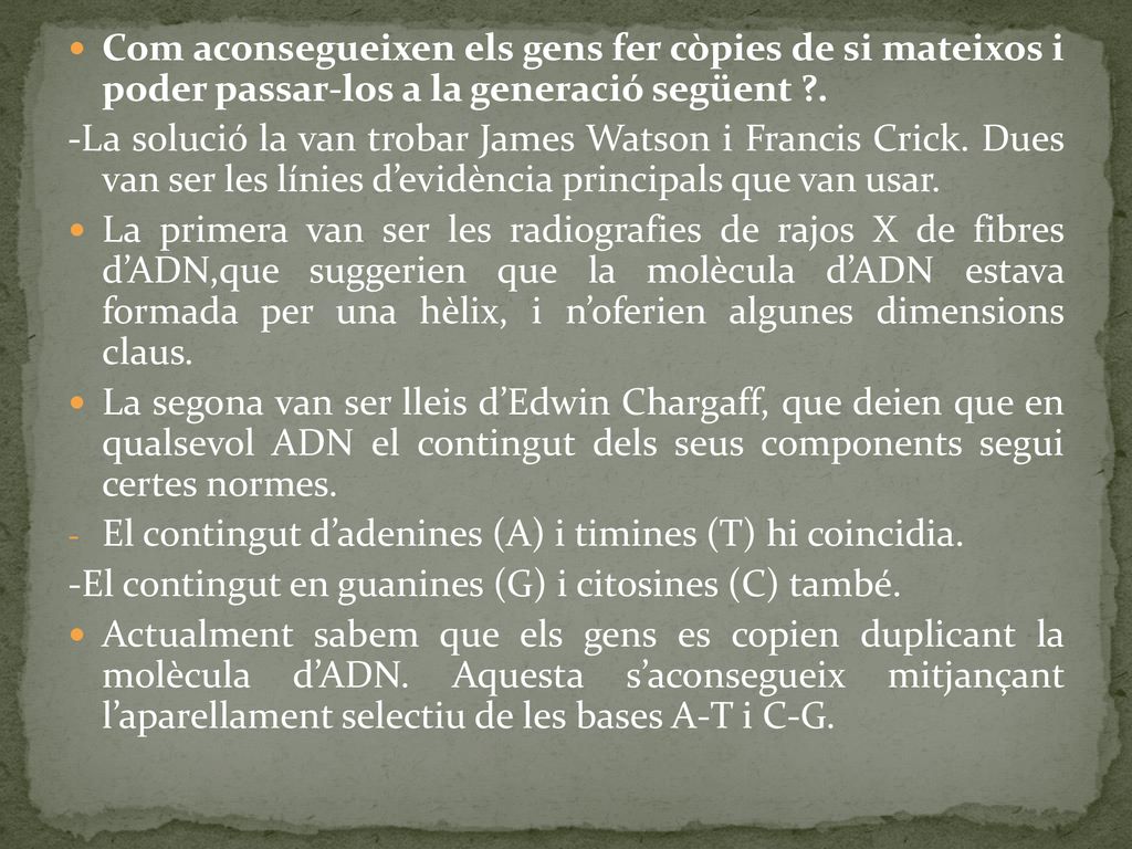 Com aconsegueixen els gens fer còpies de si mateixos i poder passar-los a la generació següent .