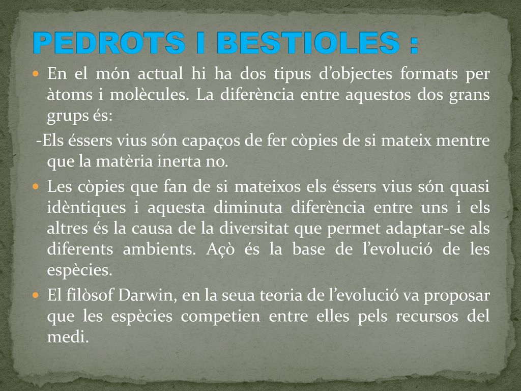 PEDROTS I BESTIOLES : En el món actual hi ha dos tipus d’objectes formats per àtoms i molècules. La diferència entre aquestos dos grans grups és: