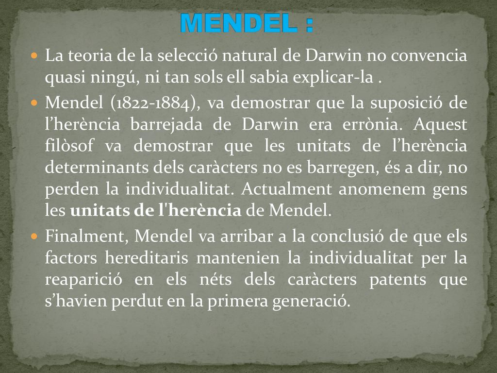 MENDEL : La teoria de la selecció natural de Darwin no convencia quasi ningú, ni tan sols ell sabia explicar-la .