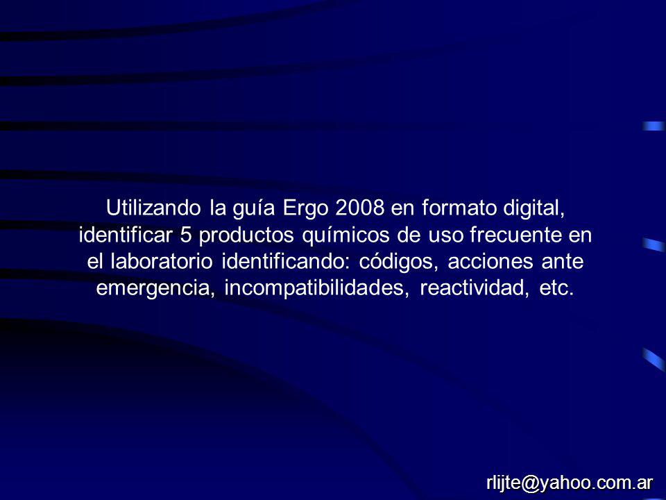 Utilizando la guía Ergo 2008 en formato digital, identificar 5 productos químicos de uso frecuente en el laboratorio identificando: códigos, acciones ante emergencia, incompatibilidades, reactividad, etc.