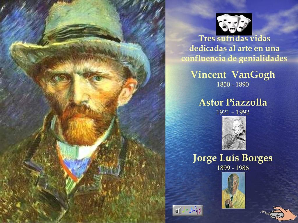 Vincent VanGogh Astor Piazzolla Jorge Luís Borges
