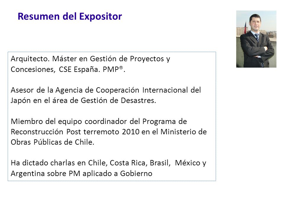 Resumen del Expositor Arquitecto. Máster en Gestión de Proyectos y Concesiones, CSE España. PMP®.
