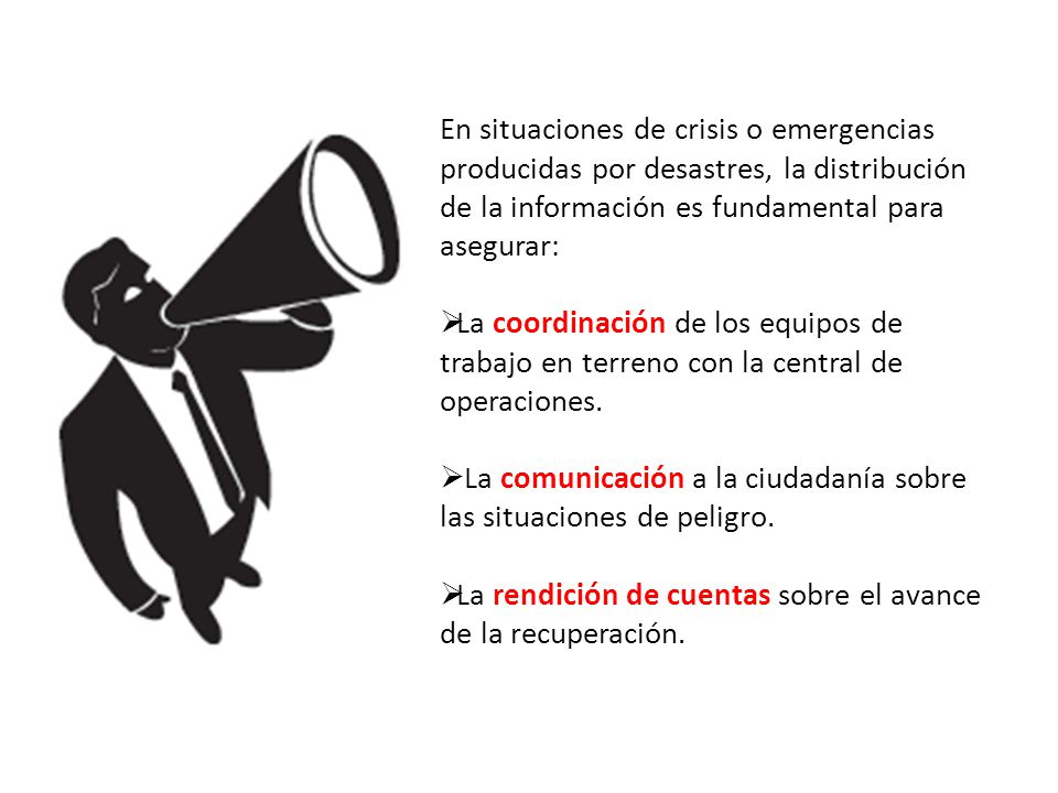 En situaciones de crisis o emergencias producidas por desastres, la distribución de la información es fundamental para asegurar:
