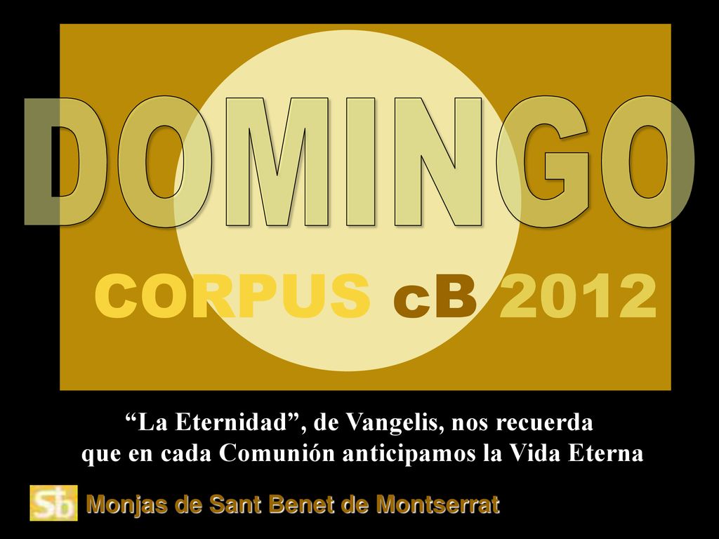 DOMINGO CORPUS cB La Eternidad , de Vangelis, nos recuerda que en cada Comunión anticipamos la Vida Eterna.
