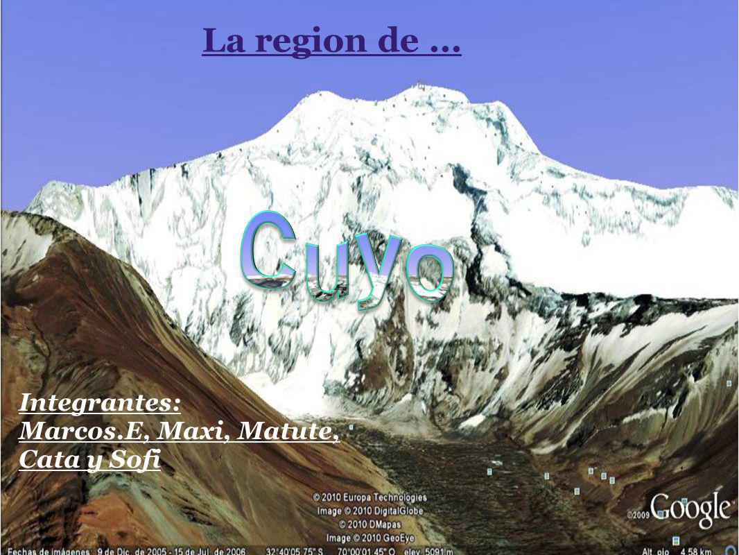 La region de ... Cuyo Integrantes: Marcos.E, Maxi, Matute, Cata y Sofi