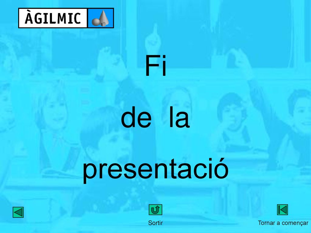 Fi de la presentació Fi presentació Sortir Tornar a començar Fi