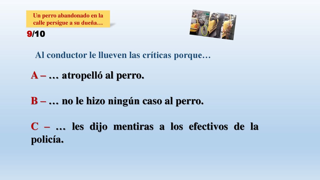 B – … no le hizo ningún caso al perro.
